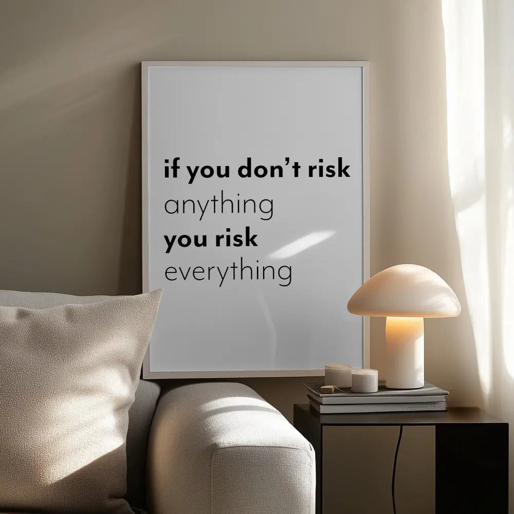 If You Don’t Risk Anything, You Risk Everything Plakat