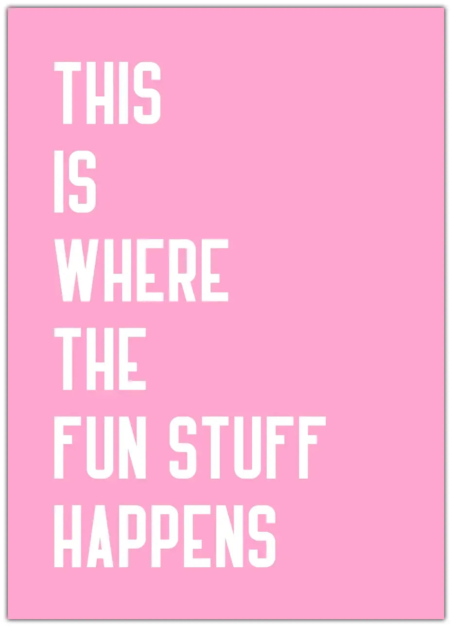 Where The Fun Stuff Happen Plakat