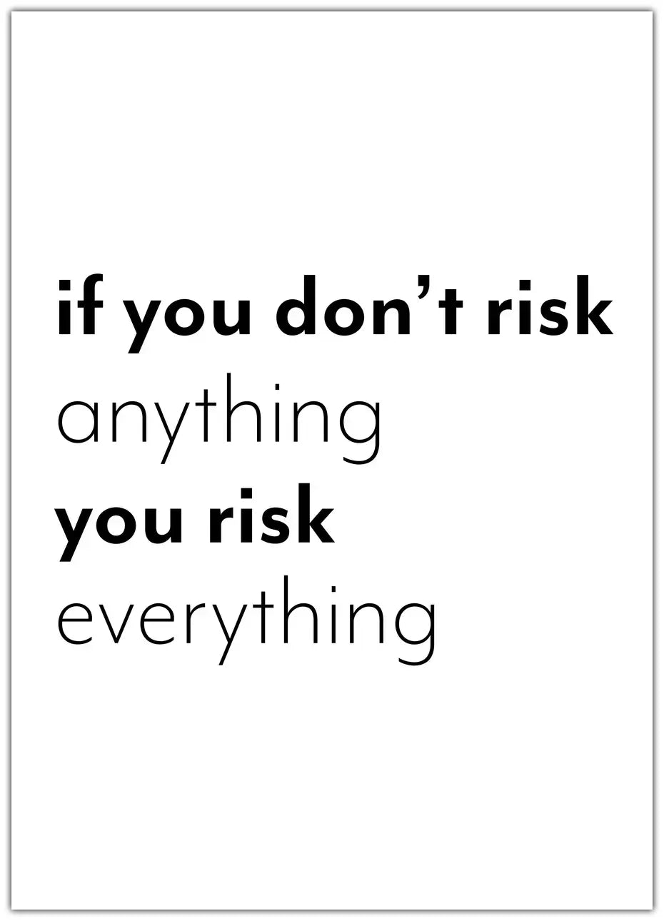 If You Don’t Risk Anything, You Risk Everything Plakat