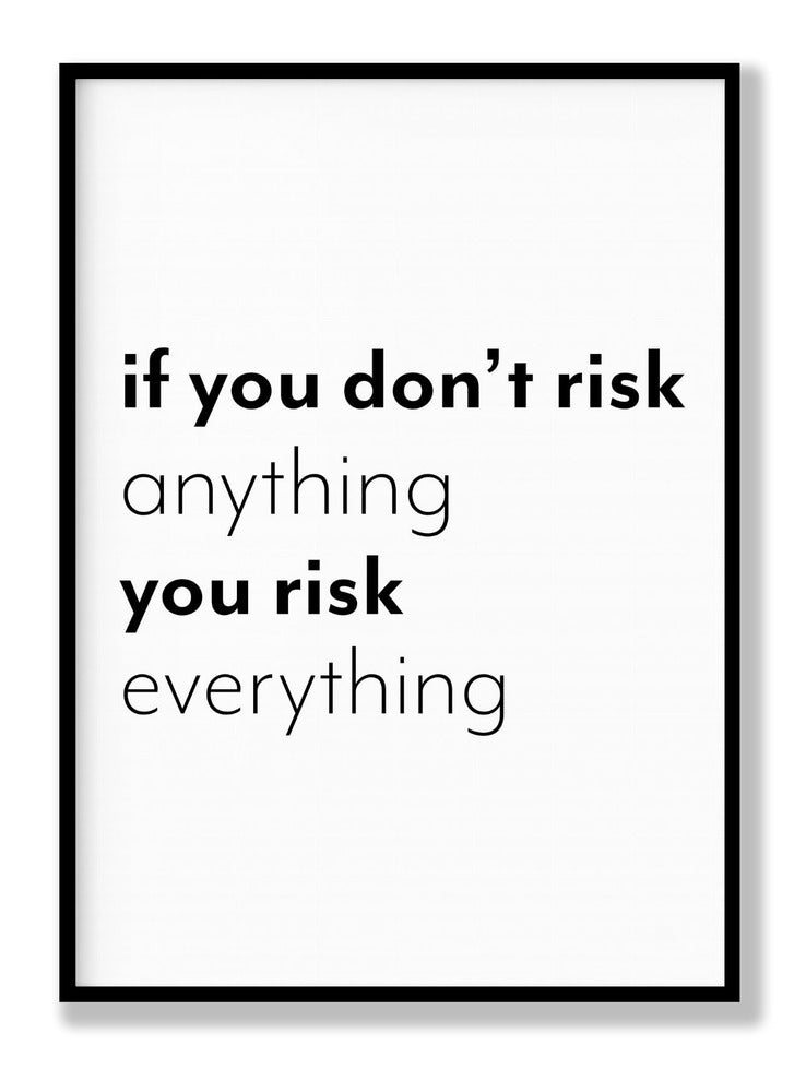 If You Don’t Risk Anything, You Risk Everything plakat