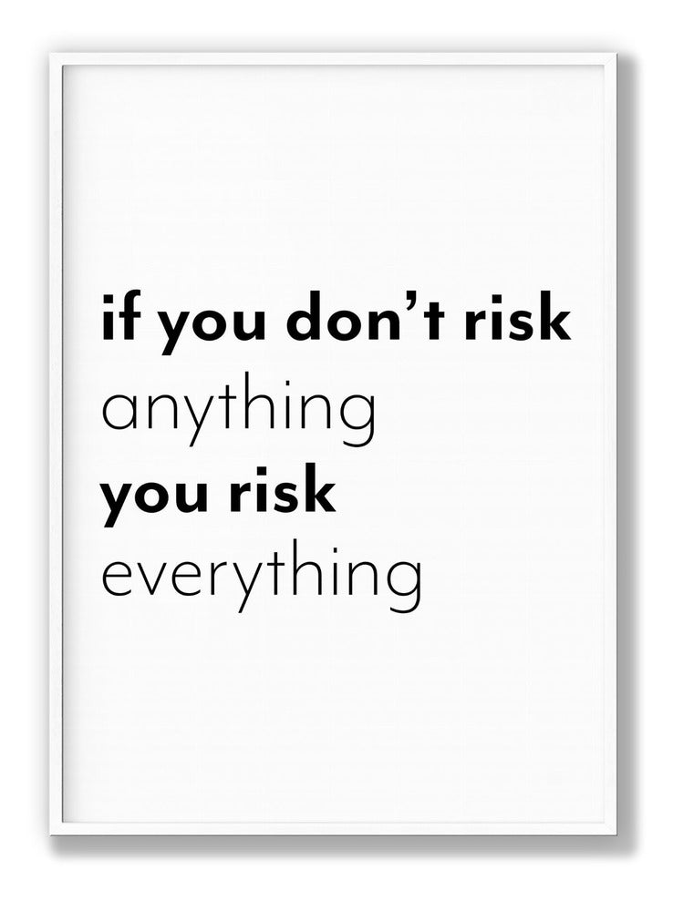 If You Don’t Risk Anything, You Risk Everything plakat