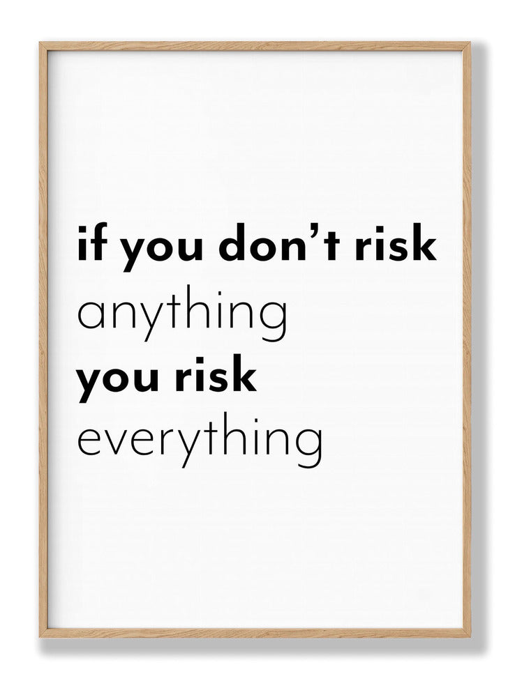 If You Don’t Risk Anything, You Risk Everything plakat